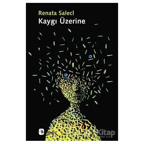 Kaygı Üzerine - Renata Salecl - Metis Yayınları