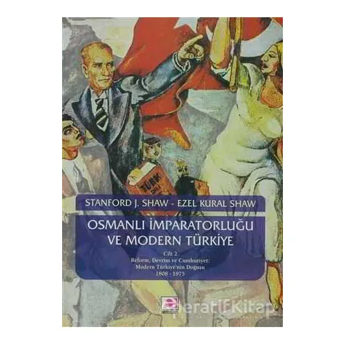 Osmanlı İmparatorluğu ve Modern Türkiye 2 - Ezel Kural Shaw - E Yayınları
