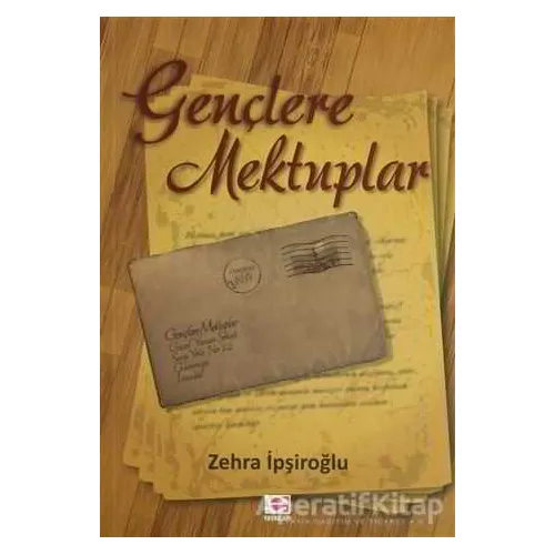 Gençlere Mektuplar - Zehra İpşiroğlu - E Yayınları