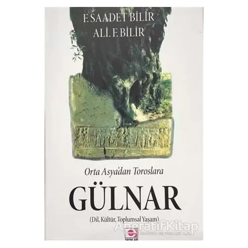 Ortaasyadan Toroslara Gülnar - Ali Bilir - E Yayınları