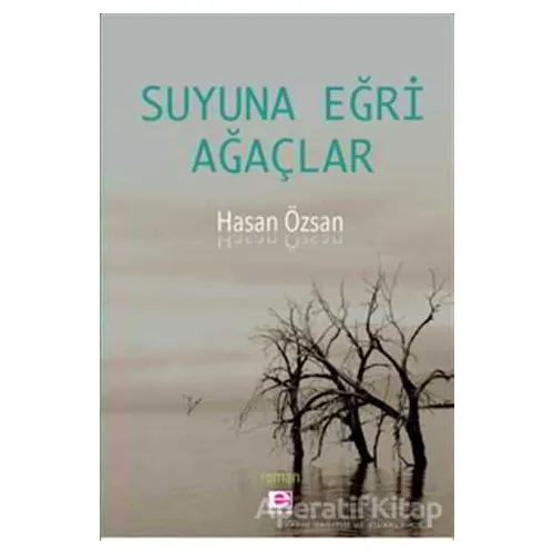 Suyuna Eğri Ağaçlar - Hasan Özsan - E Yayınları