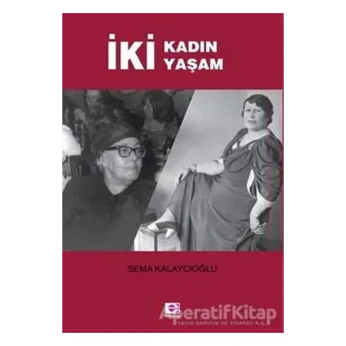İki Kadın İki Yaşam - Sema Kalaycıoğlu - E Yayınları