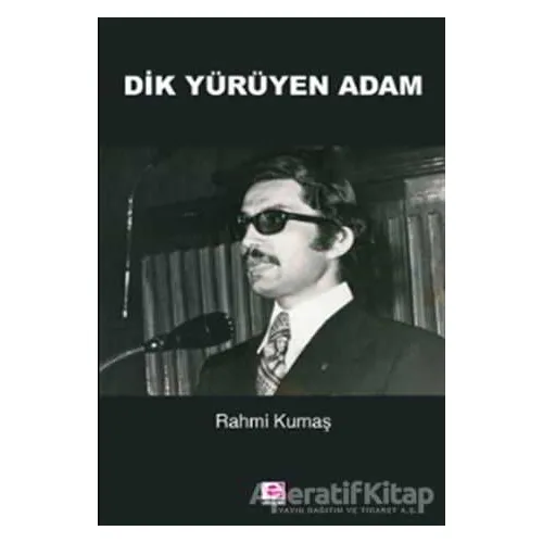 Dik Yürüyen Adam - Rahmi Kumaş - E Yayınları