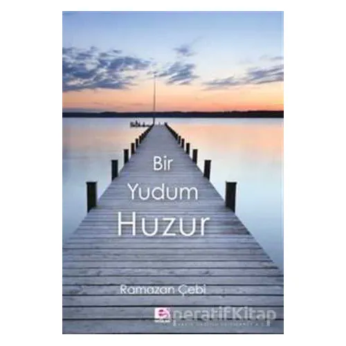Bir Yudum Huzur - Ramazan Çebi - E Yayınları