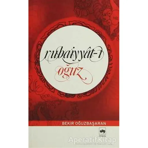 Rubaiyyat-ı Oğuz - Bekir Oğuz Başaran - Ötüken Neşriyat