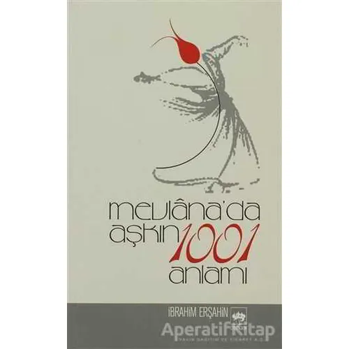 Mevlana’da Aşkın 1001 Anlamı - İbrahim Erşahin - Ötüken Neşriyat