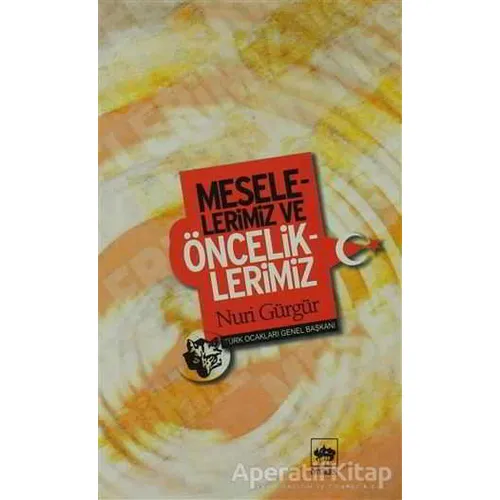Meselelerimiz ve Önceliklerimiz - Nuri Gürgür - Ötüken Neşriyat