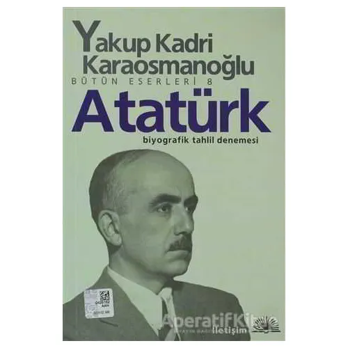 Atatürk - Yakup Kadri Karaosmanoğlu - İletişim Yayınevi