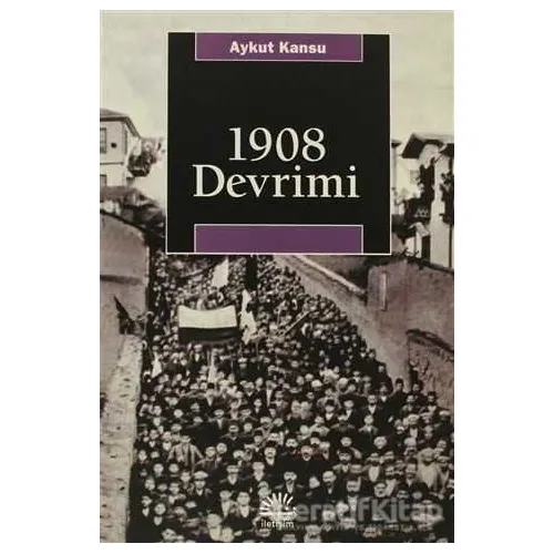 1908 Devrimi - Aykut Kansu - İletişim Yayınevi