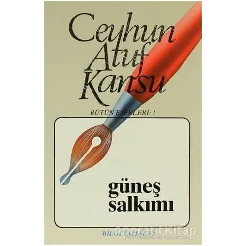 Güneş Salkımı Bütün Eserleri 1 - Ceyhun Atuf Kansu - Bilgi Yayınevi