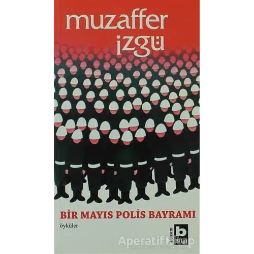 Bir Mayıs Polis Bayramı - Muzaffer İzgü - Bilgi Yayınevi