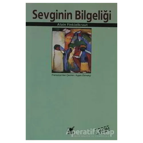 Sevginin Bilgeliği - Alain Finkielkraut - Ayrıntı Yayınları