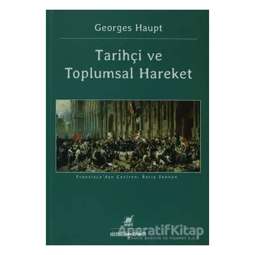 Tarihçi ve Toplumsal Hareket - Georges Haupt - Ayrıntı Yayınları