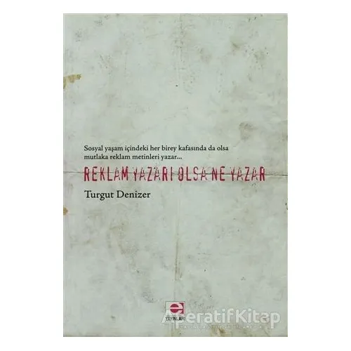 Reklam Yazarı Olsa Ne Yazar - Turgut Denizer - E Yayınları