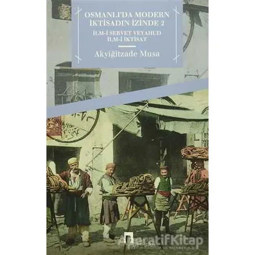 Osmanlıda Modern İktisadın İzinde 2 - Akyiğitzade Musa - Dergah Yayınları