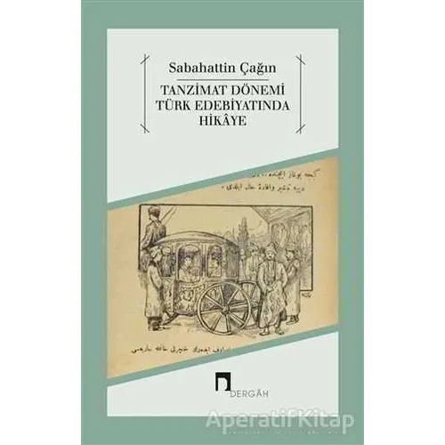Tanzimat Dönemi Türk Edebiyatında Hikaye - Sabahattin Çağın - Dergah Yayınları