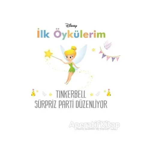 Disney Tinkerbell Sürpriz Parti Düzenliyor - İlk Öykülerim - Kolektif - Doğan Egmont Yayıncılık