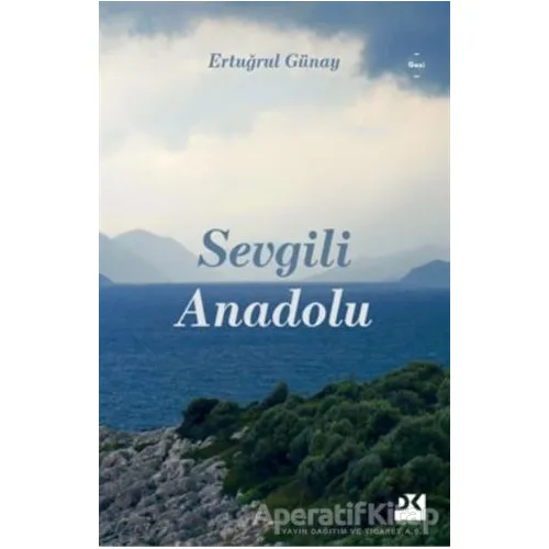Sevgili Anadolu - Ertuğrul Günay - Doğan Kitap
