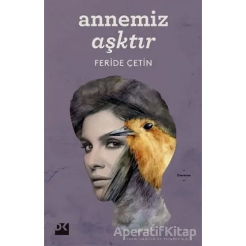 Annemiz Aşktır - Feride Çetin - Doğan Kitap