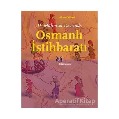 2. Mahmud Devrinde Osmanlı İstihbaratı - Ahmet Yüksel - Kitap Yayınevi