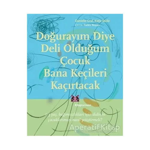 Doğurayım Diye Deli Olduğum Çocuk Bana Keçileri Kaçırtacak - Danielle Graf - Kitap Yayınevi