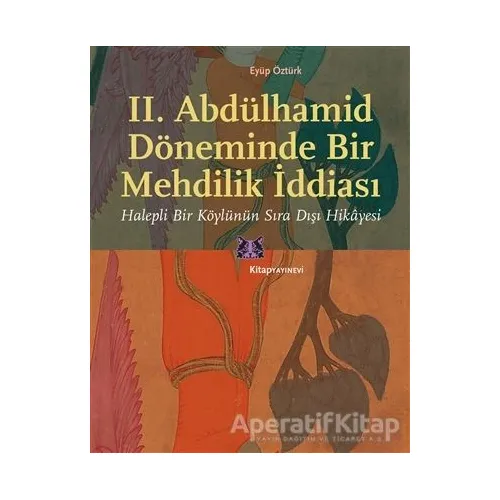 II. Abdülhamid Döneminde Bir Mehdilik İddiası - Eyüp Öztürk - Kitap Yayınevi