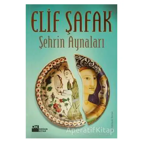 Şehrin Aynaları - Elif Şafak - Doğan Kitap
