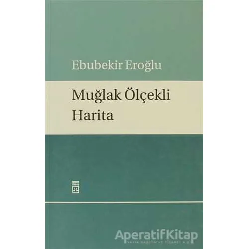 Muğlak Ölçekli Harita - Ebubekir Eroğlu - Timaş Yayınları