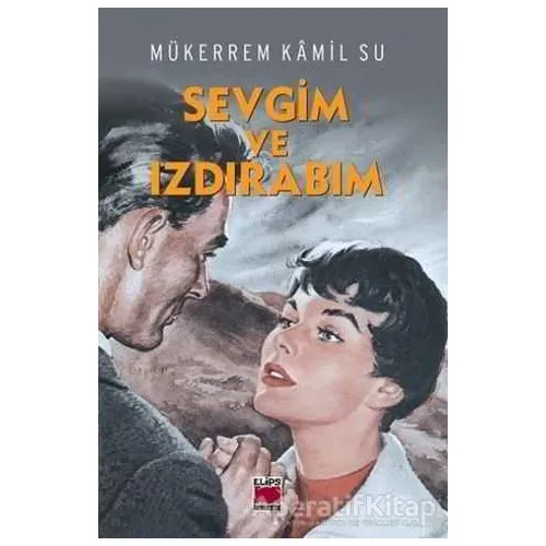 Sevgim ve Izdırabım - Mükerrem Kamil Su - Elips Kitap