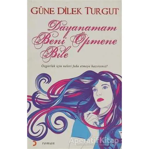 Dayanamam Beni Öpmene Bile - Güne Dilek Turgut - Cinius Yayınları