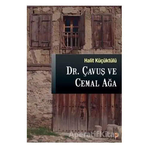 Dr. Çavuş ve Cemal Ağa - Halit Küçüktülü - Cinius Yayınları
