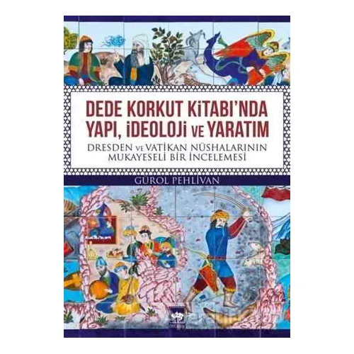 Dede Korkut Kitabında Yapı, İdeoloji ve Yaratım - Gürol Pehlivan - Ötüken Neşriyat
