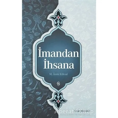 İmandan İhsana - M. Asım Köksal - Semerkand Yayınları