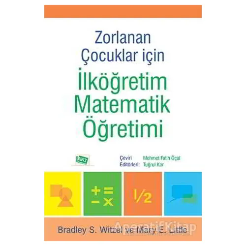 Zorlanan Çocuklar İçin İlköğretim Matematik Öğretimi - Bradley S. Witzel - Anı Yayıncılık