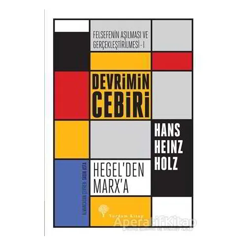 Felsefenin Aşılması ve Gerçekleştirilmesi 1. Cilt - Hans Heinz Holz - Yordam Kitap