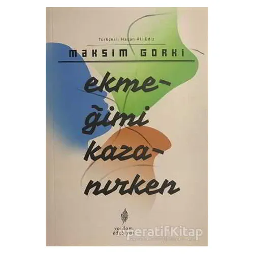 Ekmeğimi Kazanırken - Maksim Gorki - Yordam Edebiyat