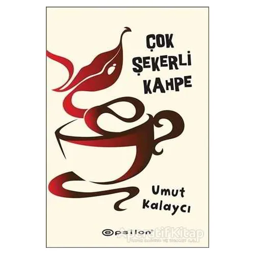 Çok Şekerli Kahpe - Umut Kalaycı - Epsilon Yayınevi