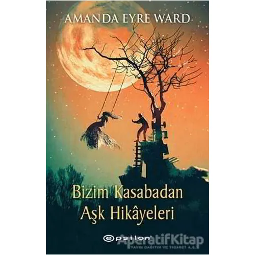 Bizim Kasabadan Aşk Hikayeleri - Amanda Eyre Ward - Epsilon Yayınevi