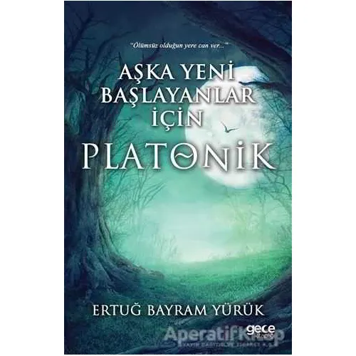 Aşka Yeni Başlayanlar İçin Platonik - Ertuğ Bayram Yürük - Gece Kitaplığı
