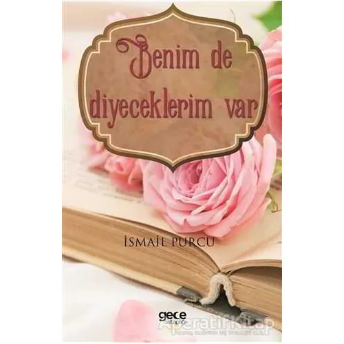 Benim De Diyeceklerim Var - İsmail Purcu - Gece Kitaplığı