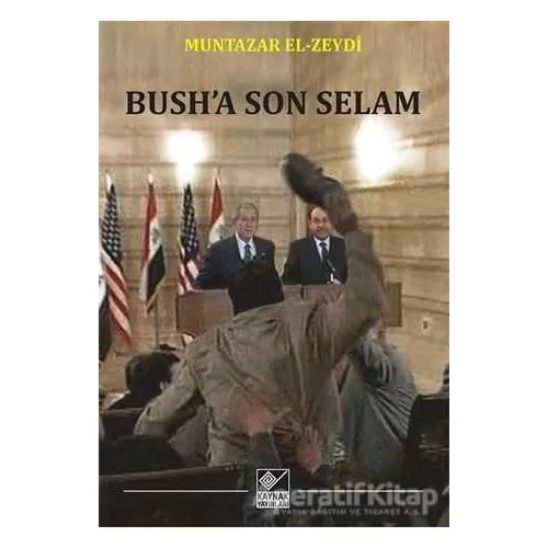 Bush’a Son Selam - Muntazar El-Zeydi - Kaynak Yayınları