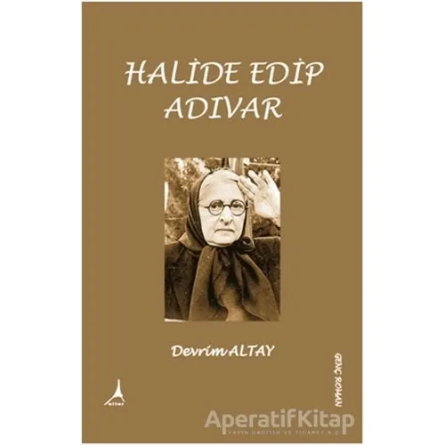 Halide Edip Adıvar - Devrim Altay - Alter Yayıncılık