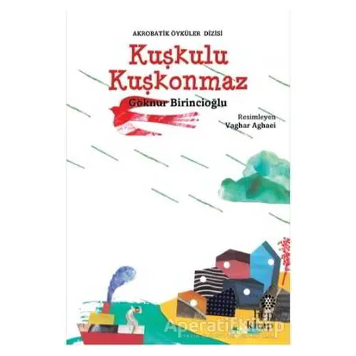 Kuşkulu Kuşkonmaz - Göknur Birincioğlu - Hep Kitap