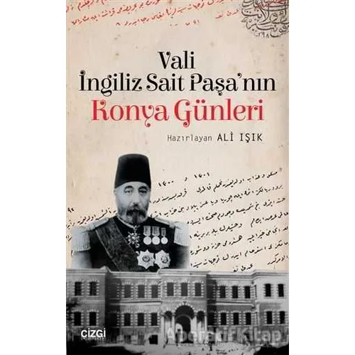 Vali İngiliz Sait Paşanın Konya Günleri - İngiliz Sait Paşa - Çizgi Kitabevi Yayınları
