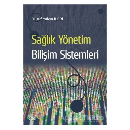 Sağlık Yönetim Bilişim Sistemleri - Yusuf Yalçın İleri - Çizgi Kitabevi Yayınları