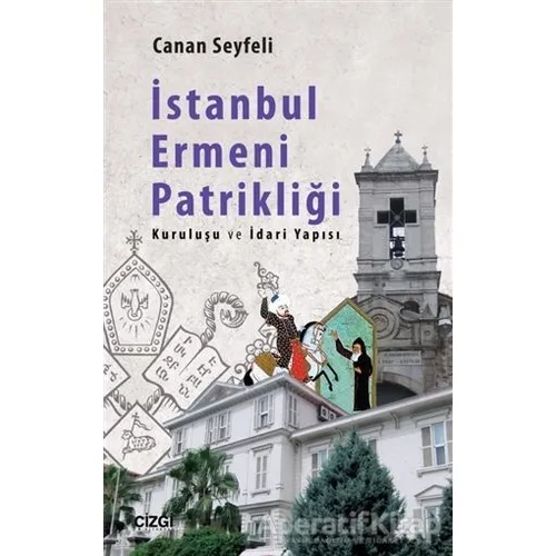 İstanbul Ermeni Patrikliği - Canan Seyfeli - Çizgi Kitabevi Yayınları
