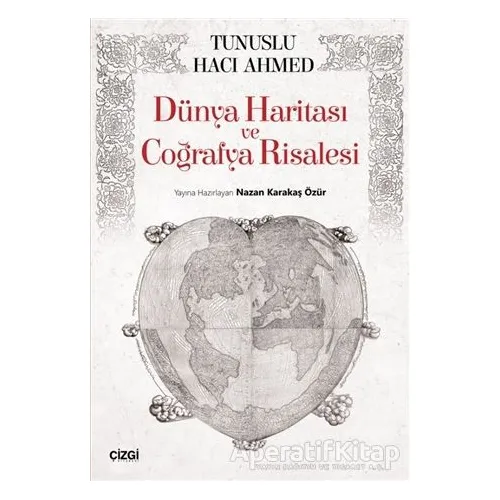 Dünya Haritası ve Coğrafya Risalesi - Tunuslu Hacı Ahmed - Çizgi Kitabevi Yayınları