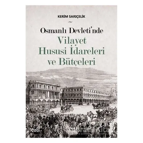 Osmanlı Devletinde Vilayet Hususi İdareleri ve Bütçeleri