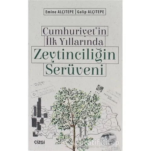 Cumhuriyetin İlk Yıllarında Zeytinciliğin Serüveni - Emine Alçıtepe - Çizgi Kitabevi Yayınları