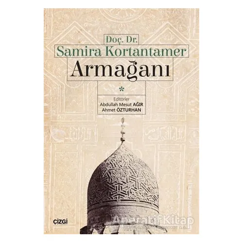 Doç. Dr. Samira Kortantamer Armağanı - Ahmet Özturhan - Çizgi Kitabevi Yayınları